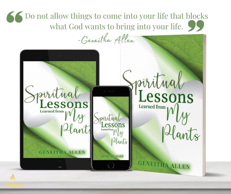 Spiritual Lessons learned from my plants Book: By Geneitha Allen