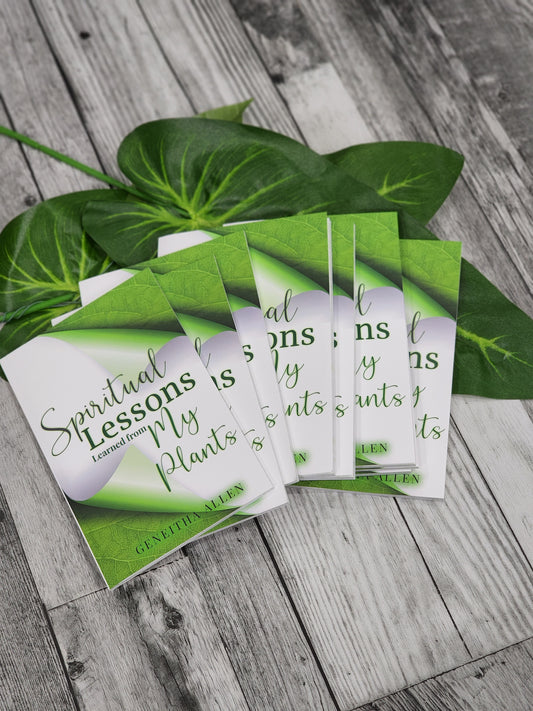 Spiritual Lessons learned from my plants Book: By Geneitha Allen